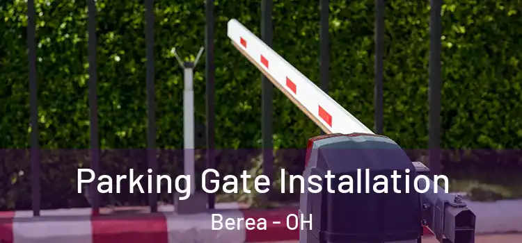 Parking Gate Installation Berea - OH